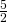 \frac{5}{2}