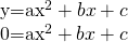 \begin{array}{}\\ \\ y=a{x}^{2}+bx+c\hfill \\ 0=a{x}^{2}+bx+c\hfill \end{array}