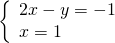 \left\{\begin{array}{c}2x-y=-1\hfill \\ x=1\hfill \end{array}