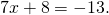 7x+8=-13.