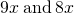 9x\phantom{\rule{0.2em}{0ex}}\text{and}\phantom{\rule{0.2em}{0ex}}8x