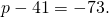 p-41=-73.