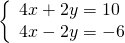 \left\{\begin{array}{c}4x+2y=10\hfill \\ 4x-2y=-6\hfill \end{array}