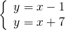 \left\{\begin{array}{c}y=\text{−}x-1\hfill \\ y=x+7\hfill \end{array}