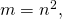 m={n}^{2},