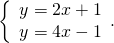 \left\{\begin{array}{c}y=2x+1\hfill \\ y=4x-1\hfill \end{array}.