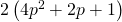 2\left(4{p}^{2}+2p+1\right)