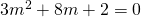 3{m}^{2}+8m+2=0