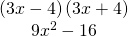 Rendered by QuickLaTeX.com \begin{array}{c}\hfill \left(3x-4\right)\left(3x+4\right)\hfill \\ \hfill 9{x}^{2}-16\hfill \end{array}