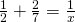 \frac{1}{2}+\frac{2}{7}=\frac{1}{x}