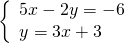 \left\{\begin{array}{c}5x-2y=-6\hfill \\ y=3x+3\hfill \end{array}