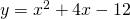 y={x}^{2}+4x-12