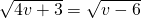 \sqrt{4v+3}=\sqrt{v-6}