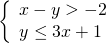 \left\{\begin{array}{c}x-y>-2\hfill \\ y\le 3x+1\hfill \end{array}