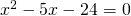 {x}^{2}-5x-24=0