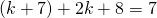 \text{−}\left(k+7\right)+2k+8=7