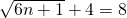 \sqrt{6n+1}+4=8