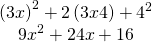 Rendered by QuickLaTeX.com \begin{array}{c}\hfill {\left(3x\right)}^{2}+2\left(3x·4\right)+{4}^{2}\hfill \\ \hfill 9{x}^{2}+24x+16\hfill \end{array}
