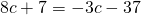 8c+7=-3c-37