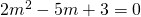 2{m}^{2}-5m+3=0