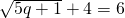 \sqrt{5q+1}+4=6