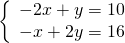 \left\{\begin{array}{c}-2x+y=10\hfill \\ -x+2y=16\hfill \end{array}