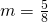 m=\frac{5}{8}