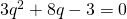 3{q}^{2}+8q-3=0