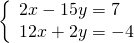 \left\{\begin{array}{c}2x-15y=7\hfill \\ 12x+2y=-4\hfill \end{array}