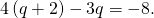 4\left(q+2\right)-3q=-8.