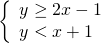 \left\{\begin{array}{c}y\ge 2x-1\hfill \\ y<x+1\hfill \end{array}