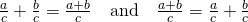 Rendered by QuickLaTeX.com \frac{a}{c}+\frac{b}{c}=\frac{a+b}{c}\phantom{\rule{1em}{0ex}}\text{and}\phantom{\rule{1em}{0ex}}\frac{a+b}{c}=\frac{a}{c}+\frac{b}{c}