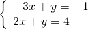 \left\{\begin{array}{c}-3x+y=-1\hfill \\ 2x+y=4\hfill \end{array}