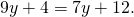 9y+4=7y+12.