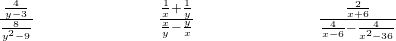Rendered by QuickLaTeX.com \frac{\frac{4}{y-3}}{\frac{8}{{y}^{2}-9}}\phantom{\rule{7em}{0ex}}\frac{\frac{1}{x}+\frac{1}{y}}{\frac{x}{y}-\frac{y}{x}}\phantom{\rule{7em}{0ex}}\frac{\frac{2}{x+6}}{\frac{4}{x-6}-\frac{4}{{x}^{2}-36}}