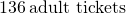 Rendered by QuickLaTeX.com \begin{array}{c}136\phantom{\rule{0.2em}{0ex}}\text{adult tickets}\hfill \end{array}