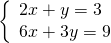 \left\{\begin{array}{c}2x+y=3\hfill \\ 6x+3y=9\hfill \end{array}