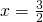 x=\frac{3}{2}