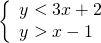 \left\{\begin{array}{c}y<3x+2\hfill \\ y>\text{−}x-1\hfill \end{array}