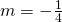 m=-\frac{1}{4}