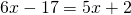 6x-17=5x+2