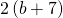 2\left(b+7\right)