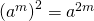 Rendered by QuickLaTeX.com {\left({a}^{m}\right)}^{2}={a}^{2m}