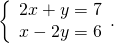 \left\{\begin{array}{c}2x+y=7\hfill \\ x-2y=6\hfill \end{array}.