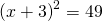 Rendered by QuickLaTeX.com {\left(x+3\right)}^{2}=49