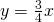 y=\frac{3}{4}x