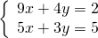 \left\{\begin{array}{c}9x+4y=2\hfill \\ 5x+3y=5\hfill \end{array}