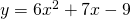 y=6{x}^{2}+7x-9