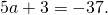 5a+3=-37.