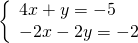 \left\{\begin{array}{c}4x+y=-5\hfill \\ -2x-2y=-2\hfill \end{array}